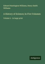 A History of Science; In Five Volumes
