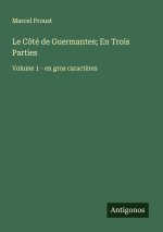 Le Côté de Guermantes; En Trois Parties
