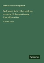 Waldemar Seier; Historiallinen romaani, Kolmessa Osassa, Ensimäinen Osa