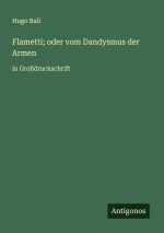 Flametti; oder vom Dandysmus der Armen