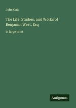 The Life, Studies, and Works of Benjamin West, Esq