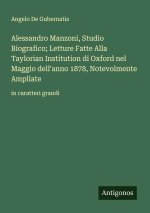 Alessandro Manzoni, Studio Biografico; Letture Fatte Alla Taylorian Institution di Oxford nel Maggio dell'anno 1878, Notevolmente Ampliate