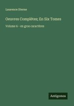 Oeuvres Complètes; En Six Tomes