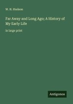 Far Away and Long Ago; A History of My Early Life