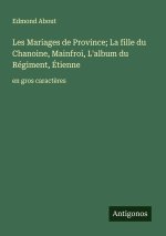 Les Mariages de Province; La fille du Chanoine, Mainfroi, L'album du Régiment, Étienne