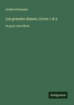 Les grandes dames; Livres 1 & 2