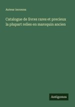 Catalogue de livres rares et precieux la plupart relies en maroquin ancien