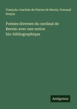 Poésies diverses du cardinal de Bernis: avec une notice bio-bibliographique