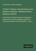 L'abbé F. Galiani correspondance avec Madame D'Épinay--Madame Necker, Madame Geoffrin