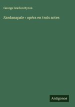 Sardanapale : opéra en trois actes