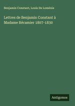 Lettres de Benjamin Constant à Madame Récamier 1807-1830