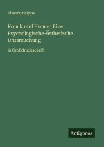Komik und Humor; Eine Psychologische-Ästhetische Untersuchung