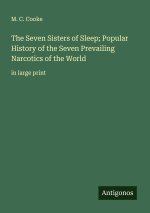 The Seven Sisters of Sleep; Popular History of the Seven Prevailing Narcotics of the World