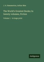 The World's Greatest Books; In twenty volumes, Fiction