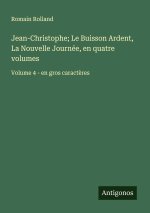 Jean-Christophe; Le Buisson Ardent, La Nouvelle Journée, en quatre volumes