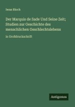 Der Marquis de Sade Und Seine Zeit; Studien zur Geschichte des menschlichen Geschlechtslebens
