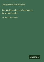 Der Waldbruder; ein Pendant zu Werthers Leiden