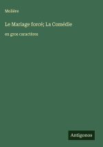 Le Mariage forcé; La Comédie