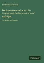 Der Barometermacher auf der Zauberinsel; Zauberposse in zwei Aufzügen