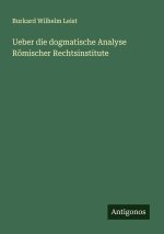 Ueber die dogmatische Analyse Römischer Rechtsinstitute