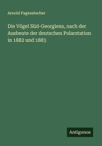 Die Vögel Süd-Georgiens, nach der Ausbeute der deutschen Polarstation in 1882 und 1883