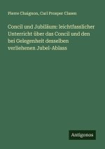Concil und Jubiläum: leichtfasslicher Unterricht über das Concil und den bei Gelegenheit desselben verliehenen Jubel-Ablass