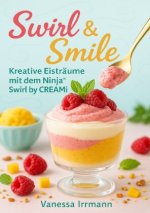 Swirl & Smile - Kreative Eisträume mit dem Ninja® Swirl by CREAMi®