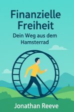 Finanzielle Freitheit: Dein Weg aus dem Hamsterrad