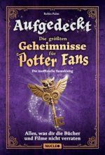 Aufgedeckt - Die größten Geheimnisse für Potter-Fans: Die inoffizielle Sammlung