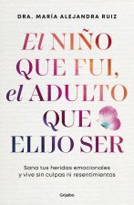 El Niño Que Se Fue, El Adulto Que Elijo Ser / The Child Who Was, the Adult I Choose to Be