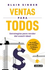 Véndelo Todo / Sales Strategies for Everyone: Essential Selling Tips from the Sales Coach You Wish You Had
