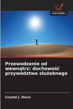 Przewodzenie od wewnatrz: duchowosc przywództwa sluzebnego