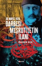 30 Mayis 1876 Darbesi ve Mesrutiyetin Ilani