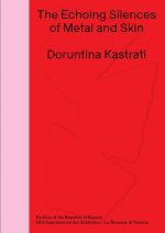 Doruntina Kastrati: The Echoing Silences of Metal and Skin