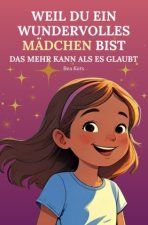 Weil du ein wundervolles Mädchen bist - Das mehr kann als es glaubt