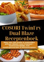 COSORI TwinFry Dual Blaze Receptenboek: Meer dan 250 snelle & makkelijke airfryer-ideeën voor 2 kamers -