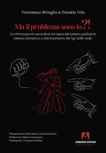 Ma il problema sono io?! La vittimizzazione secondaria ad opera del sistema giudiziario: violenza domestica e allontanamento dei figli dalle madri