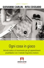 Ogni cosa in gioco. Attività ludica e di movimento per gli apprendimenti prealfabetici con il metodo linguistico-motorio
