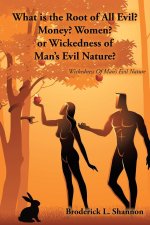 What is the Root of All Evil? Money? Women? or Wickedness of Man's Evil Nature?