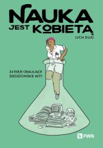 Nauka jest kobietą. 24 eseje obalające seksistowskie mity