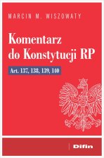 Komentarz do Konstytucji RP art. 137, 138, 139, 140