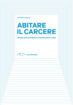 Abitare il carcere. Gli spazi della quotidianità della detenzione in Italia