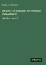 Moisasurs Zauberfluch; Zauberspiel in zwei Aufzügen