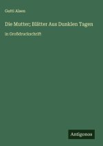 Die Mutter; Blätter Aus Dunklen Tagen