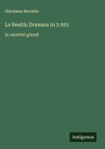 La Realtà; Dramma In 3 Atti
