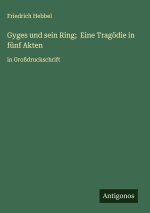 Gyges und sein Ring;  Eine Tragödie in fünf Akten