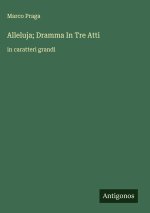 Alleluja; Dramma In Tre Atti