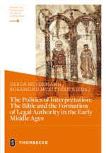The Politics of Interpretation: The Bible and the Formation of Legal Authority in the Early Middle Ages