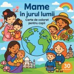 Mame în jurul lumii - Carte de colorat pentru copii