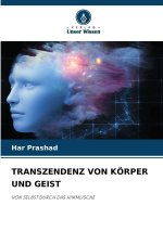 TRANSZENDENZ VON KÖRPER UND GEIST